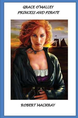 Grace O'Malley, Princess and Pirate de Robert Machray