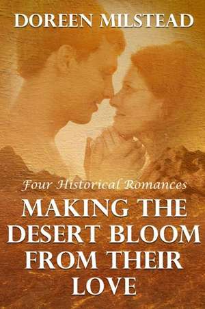 Making the Desert Bloom from Their Love de Doreen Milstead