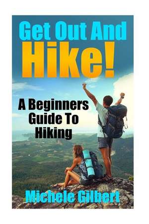 Get Out and Hike! de Michele Gilbert