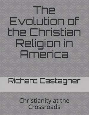 The Evolution of the Christian Religion in America de Richard Castagner