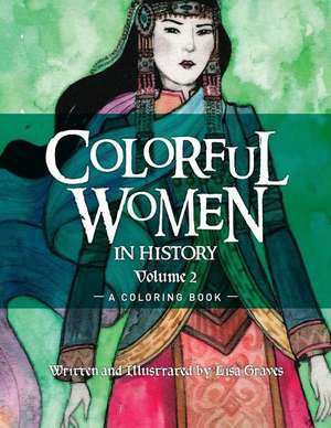 Colorful Women in History Volume 2 de Lisa Graves