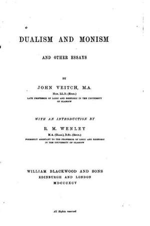 Dualism and Monism, and Other Essays de John Veitch