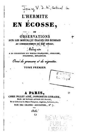 L'Hermite En Ecosse, Ou, Observations Sur Les Moeurs Et Usages Des Ecossais - Tome I de Etienne De Jouy