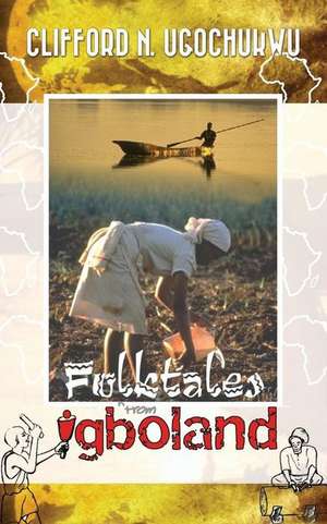 Folktales from Igboland de Clifford N. Ugochukwu