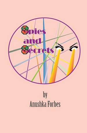 Spies and Secrets de Anushka Forbes