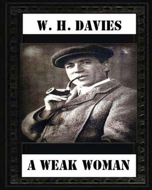 A Weak Woman (1911), by W. H. Davies (Novel) de W. H. Davies