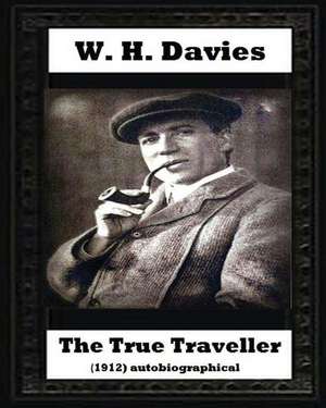 The True Traveller(1912) (Autobiographical) by W. H. Davies de W. H. Davies