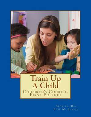 Train Up a Child de Dr Rose M. Sumlin