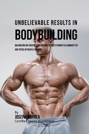 Unbelievable Results in Bodybuilding de Correa (Certified Sports Nutritionist)