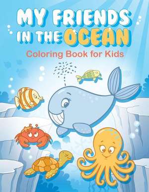 My Friends in the Ocean - Coloring Book for Kids de Megan Bradford