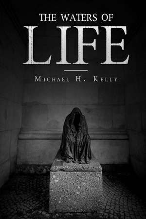 The Waters of Life de Michael H. Kelly