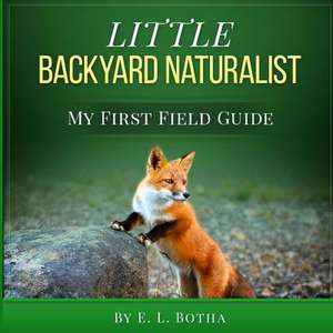 Little Backyard Naturalist de Botha, E. L.