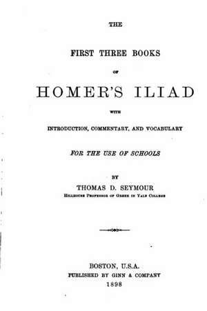 The First Three Books of Homer's Iliad de Thomas D. Seymour