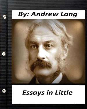 Essays in Little (1891) by Andrew Lang de Andrew Lang