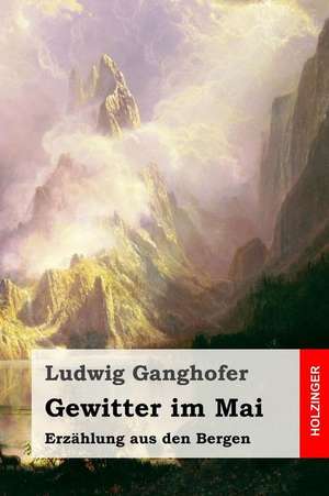 Gewitter Im Mai de Ludwig Ganghofer