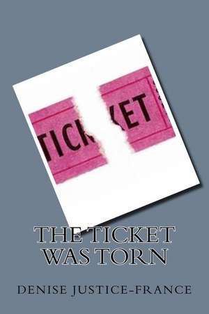 The Ticket Was Torn de Denise Justice-France