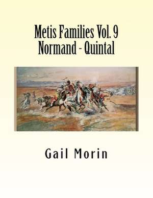 Metis Families Volume 9 Normand - Quintal de Gail Morin