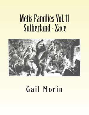 Metis Families Vol. 11 Sutherland - Zace de Gail Morin