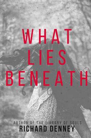 What Lies Beneath de Richard Denney