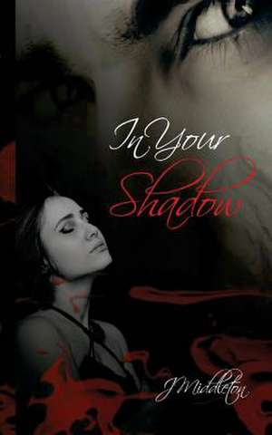 In Your Shadow de J. Middleton