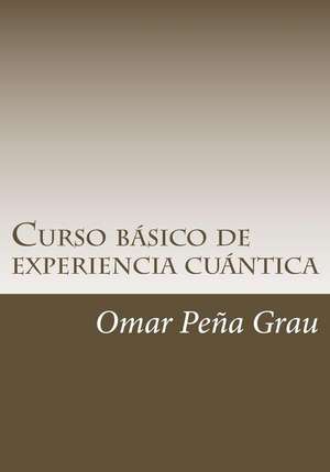 Curso Basico de Experiencia Cuantica de Omar Pena Grau