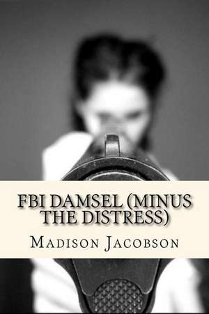 FBI Damsel (Minus the Distress) de Madison Jacobson