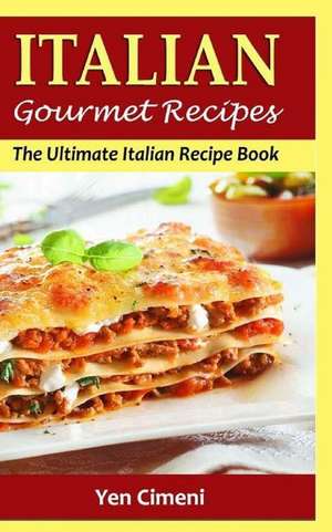 Italian Gourmet Recipes de Yen Cimeni