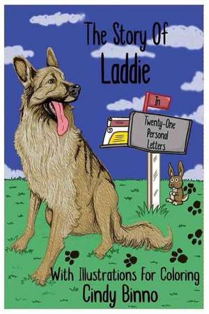 The Story of Laddie in Twenty-One Personal Letters de Cindy Binno