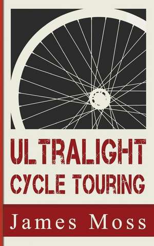 Ultralight Cycle Touring de MR James Christopher Moss