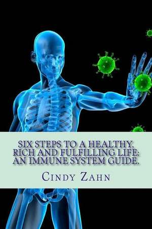 Six Steps to a Healthy, Rich and Fulfilling Life de Cindy Zahn