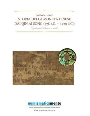 Storia Della Moneta Cinese Dai Qin AI Song (378 A.C.-1279 D.C.) de Simone Ricci