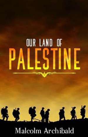 Our Land of Palestine de Malcolm Archibald