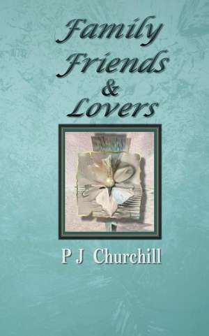 Family Friends & Lovers de P. J. Churchill