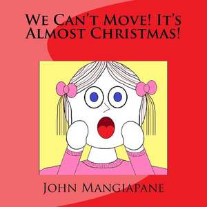 We Can't Move! It's Almost Christmas! de John Mangiapane