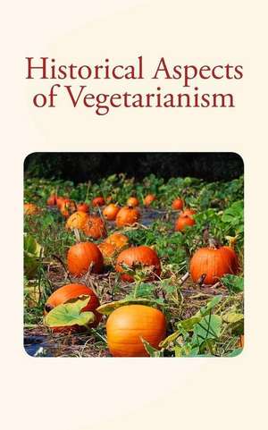 Historical Aspects of Vegetarianism de Leo Nikolayevich Tolstoy