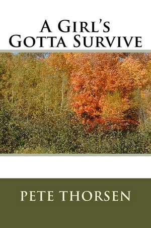 A Girl's Gotta Survive de Pete Thorsen