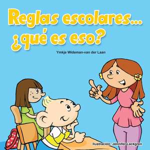 Reglas Escolares... Que Es Eso? de Ymkje Wideman-Van Der Laan