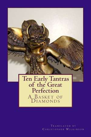 Ten Early Tantras of the Great Perfection de Christopher Wilkinson