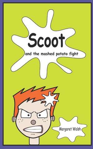 Scoot and the Mashed Potato Fight de Margaret Walsh