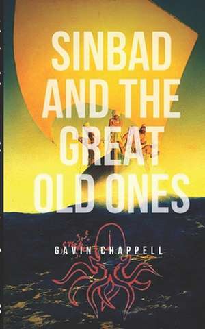 Sinbad and the Great Old Ones de Gavin Chappell