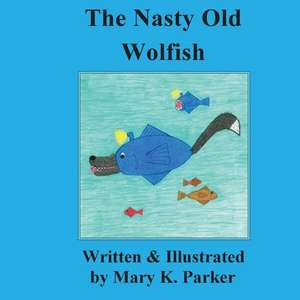 Nasty Old Wolfish de Mary K. Parker