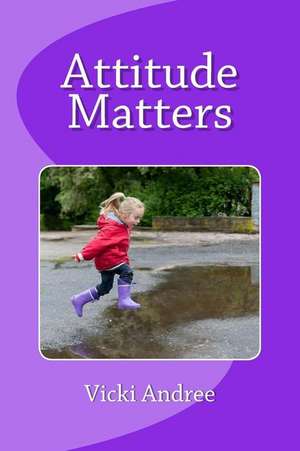 Attitude Matters de Vicki Andree