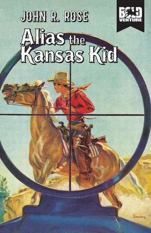 Alias the Kansas Kid de John R. Rose