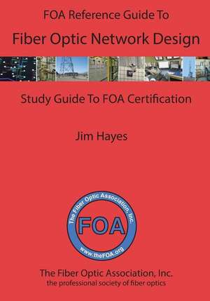 The Foa Reference Guide to Fiber Optic Network Design de James Hayes