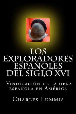 Los Exploradores Espanoles del Siglo XVI de Charles F. Lummis