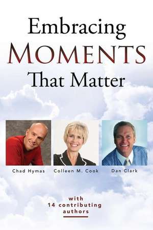 Embracing Moments That Matter de Colleen M. Cook