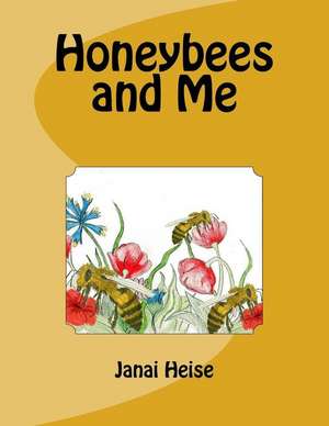 Honeybees and Me de Janai Heise