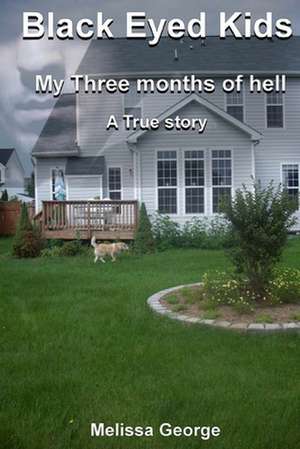 Black Eyed Kids. My Three Months of Hell, a True Story. de Melissa George