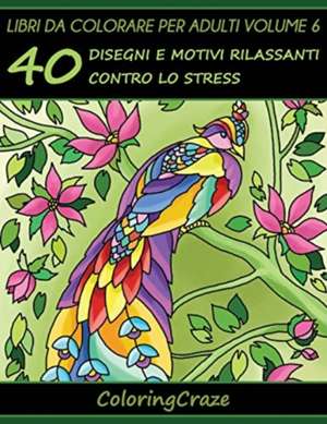 Libri Da Colorare Per Adulti Volume 6 de Coloringcraze