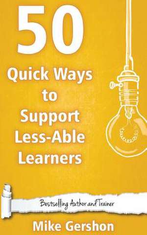 50 Quick Ways to Support Less-Able Learners de MR Mike Gershon